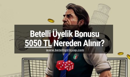 Betelli Üyelik Bonusu nerden alınır