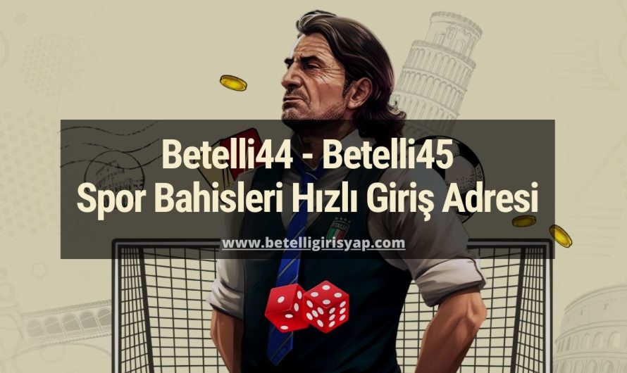 Betelli44 – Betelli45 Spor Bahisleri Hızlı Giriş Adresi