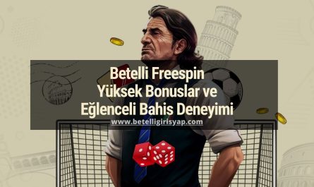 Betelli Freespin Yüksek Bonuslar ve Eğlenceli Bahis Deneyimi