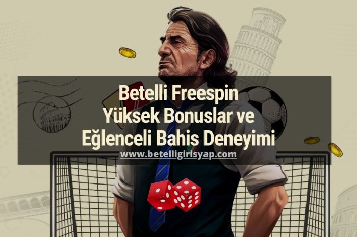 Betelli Freespin Yüksek Bonuslar ve Eğlenceli Bahis Deneyimi