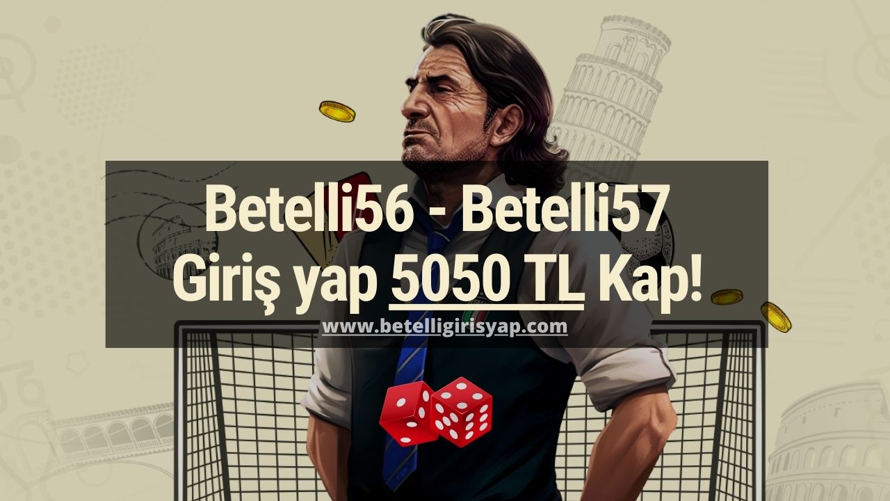 Betelli56 - Betelli57 Giriş yap 5050 TL Kap